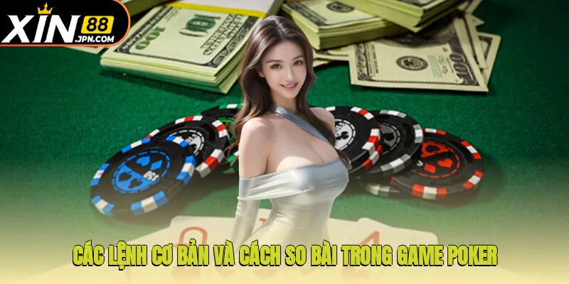 Các lệnh cơ bản và cách so bài trong game Poker