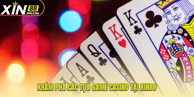 Khám phá các tựa game casino tại Xin88