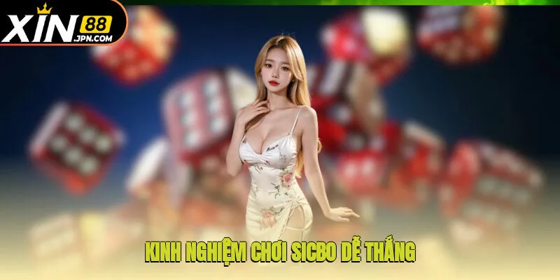 Kinh nghiệm chơi Sicbo dễ thắng mà chuyên gia Xin88 truyền lại
