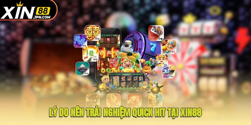 Lý do nên trải nghiệm Quick Hit tại Xin88