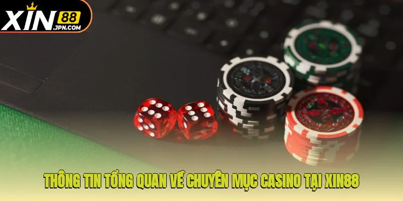 Thông tin tổng quan về chuyên mục casino tại Xin88