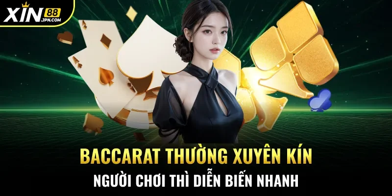 Baccarat thường xuyên kín người chơi thì diễn biến nhanh