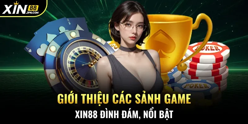 Giới thiệu các sảnh game Xin88 đình đám, nổi bật