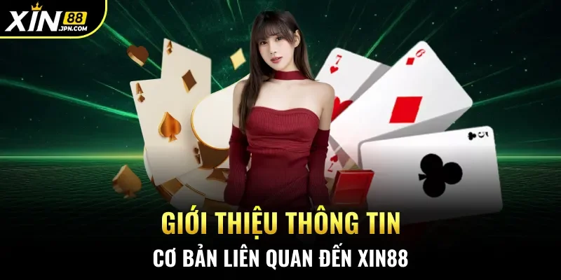 Giới thiệu thông tin cơ bản liên quan đến Xin88