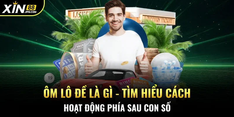 Ôm Lô Đề Là Gì