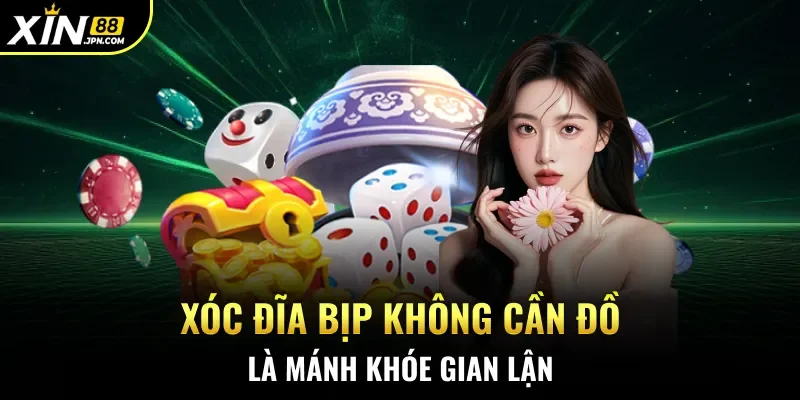 Xóc Đĩa bịp không cần đồ là mánh khóe gian lận